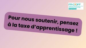 Image de bannière avec un texte qui lit: "Pour nous soutenir, pensez à la taxe d'apprentissage". Le logo de la FR-CIDFF Ile-de-France apparait en haut à droite.